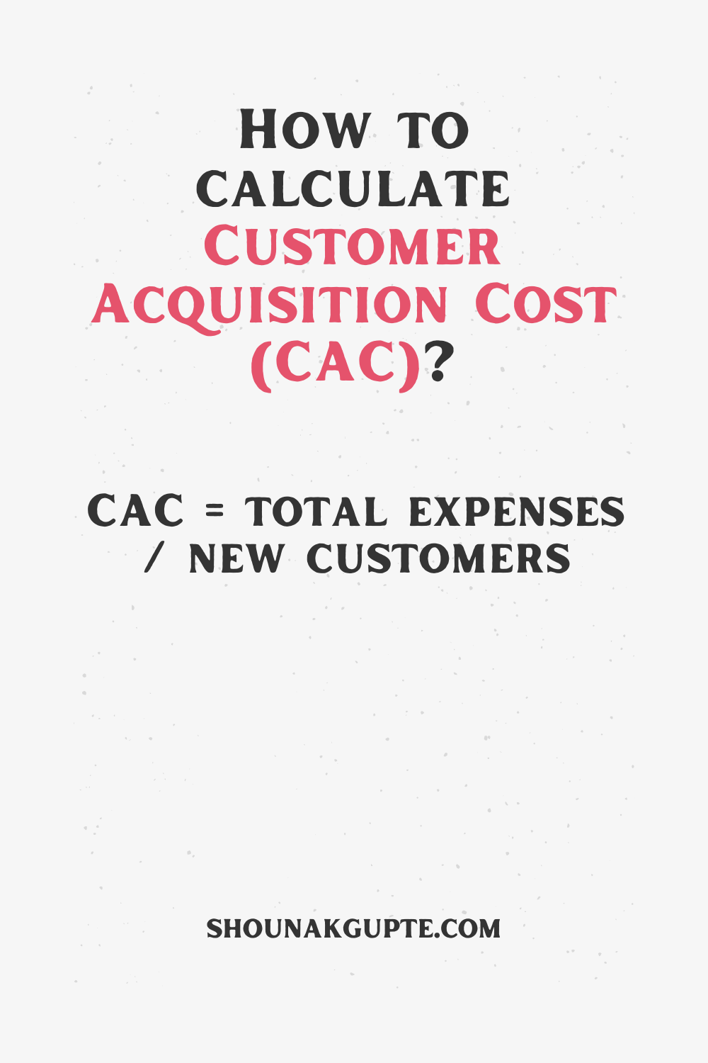 Customer Acquisition Cost (CAC) Formula - How To Calculate Customer Acquisition Cost (CAC)