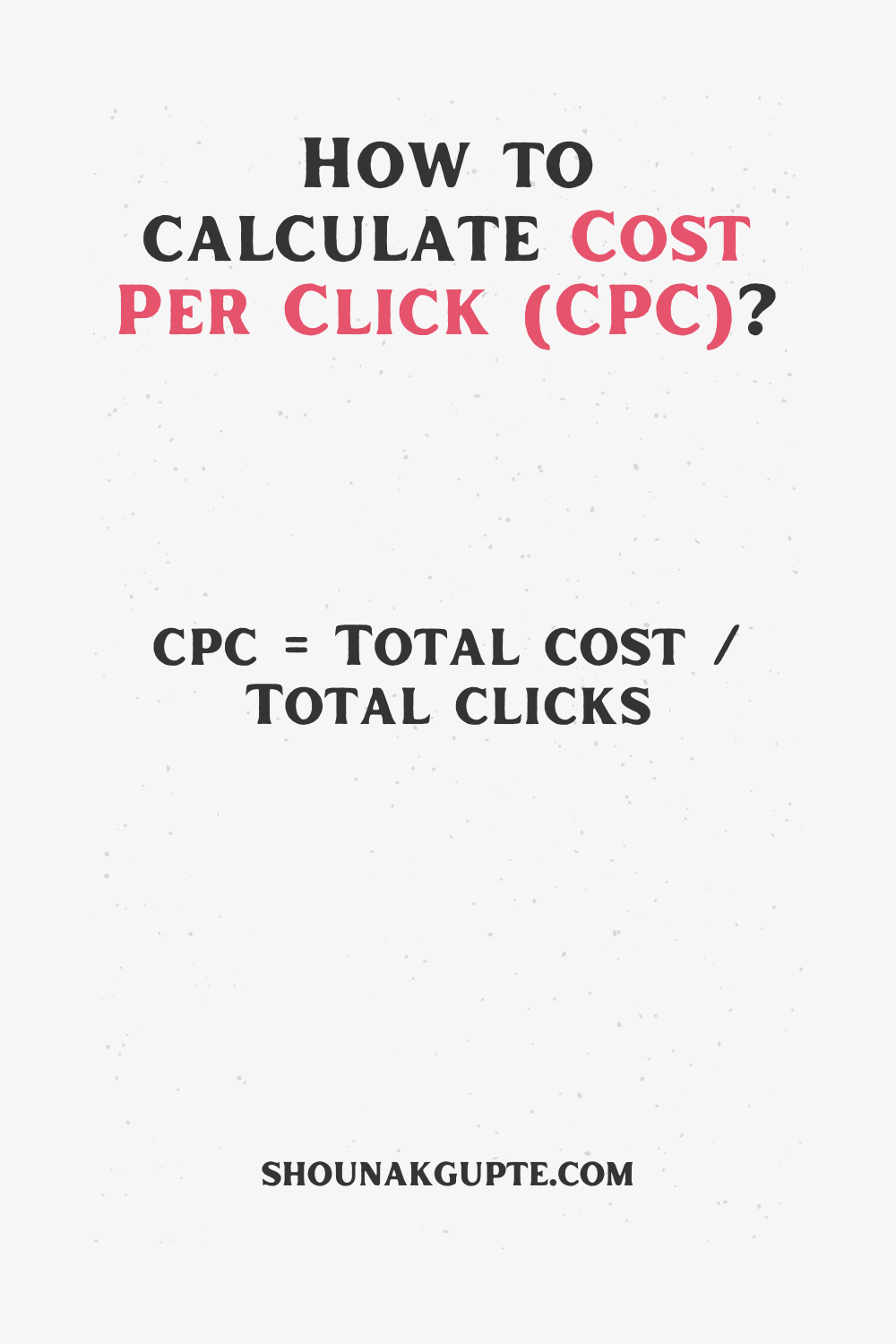 Cost Per Click (CPC) Formula - How To Calculate Cost Per Click (CPC)