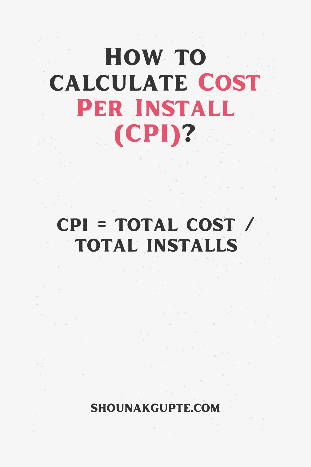 Cost Per Install (CPI) Formula - How To Calculate Cost Per Install (CPI)