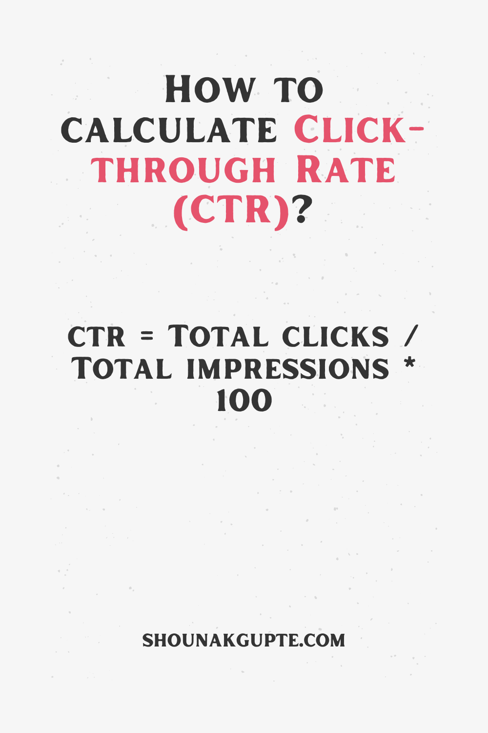 Click-Through Rate (CTR) Formula - How To Calculate Click-Through Rate (CTR)