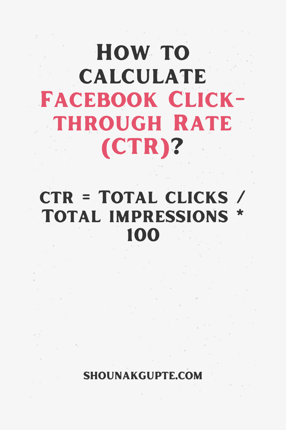 Facebook Click-through Rate (CTR) Formula - How To Calculate Facebook Click-through Rate (CTR)