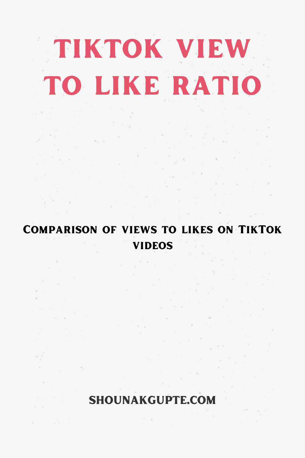 What is Tiktok View to Like Ratio